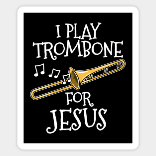 I Play Trombone For Jesus Trombonist Church Musician Magnet